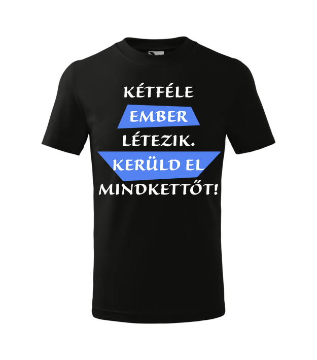 Kétféle ember létezik. Kerüld el mindkettőt!