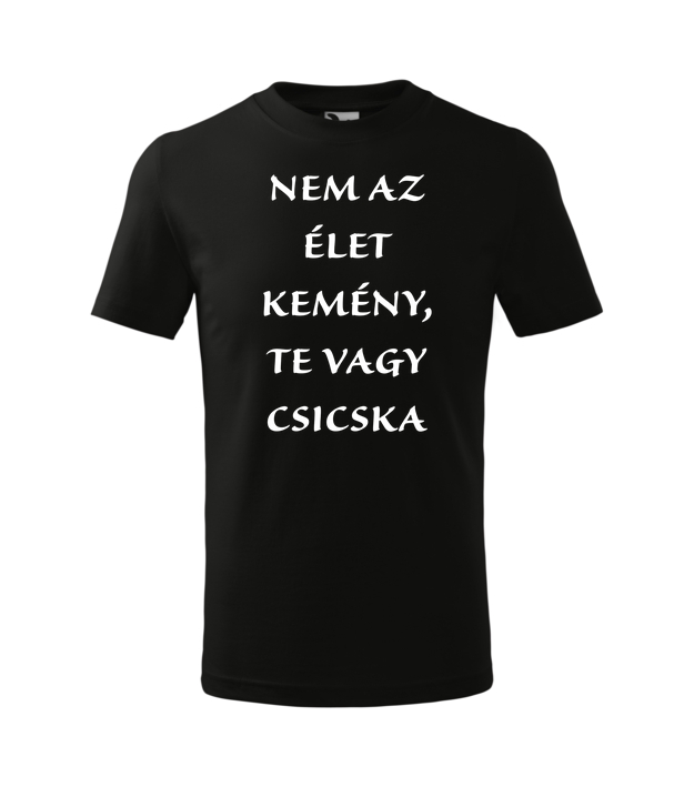 Nem az élet kemény, te vagy csicska